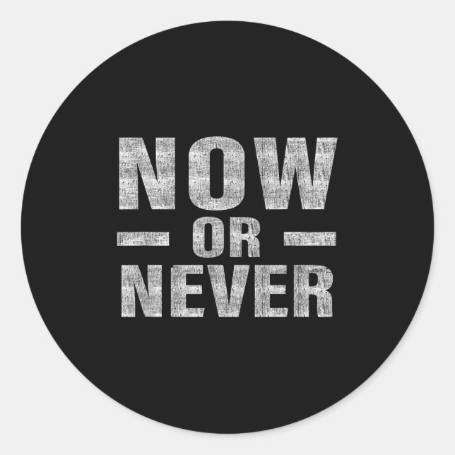 Adesivo Redondo Now Or Never Motivational Tee  (Frente)