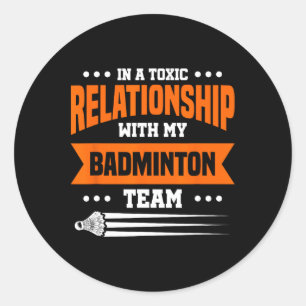 Adesivo Redondo Numa Relação Tóxica Com A Minha Equipe De Dminton