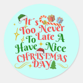Adesivo Redondo Nunca É Tarde Para Ter Um Bom Dia De Natal