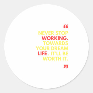 Adesivo Redondo Nunca pare de trabalhar para sua vida de sonho