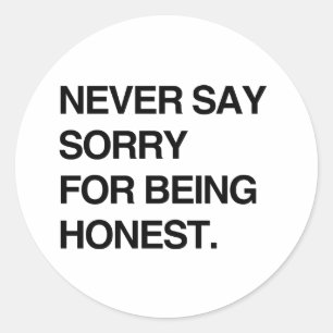 Adesivo Redondo NUNCA SE DESCULPE POR SER HONESTO.png
