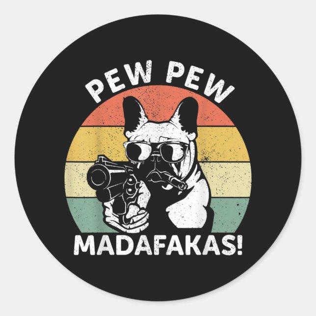 Adesivo Redondo O Bulldog Francês Pew Pew Madafakas Pew Louco (Frente)