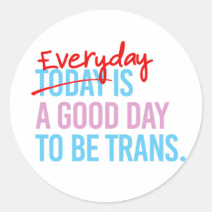 Adesivo Redondo O dia a dia é um bom dia para ser transexual