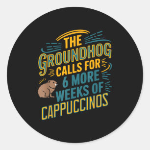 Adesivo Redondo O Groundhog pede mais 6 semanas de Cappuccino