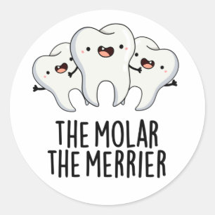 Adesivo Redondo O Molar, O Merrier Engraçado Tooth Dental Pun