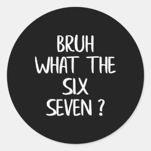 Adesivo Redondo O Que É O Bruh 67 Meme Engraçado Six Seven Geração