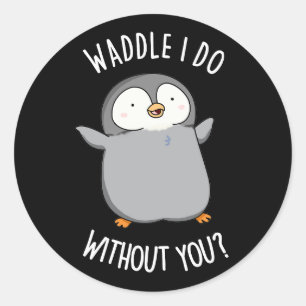 Adesivo Redondo O que eu faço sem você Punição engraçada de pingui