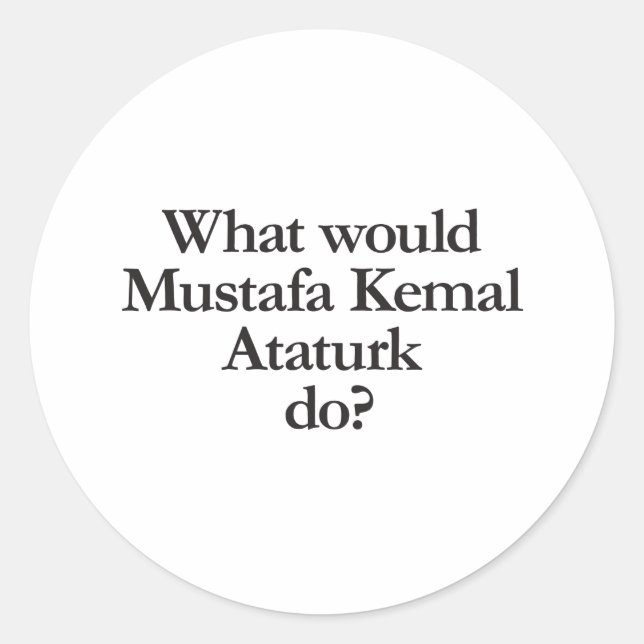 Adesivo Redondo o que mustafa kemal ataturk faria (Frente)