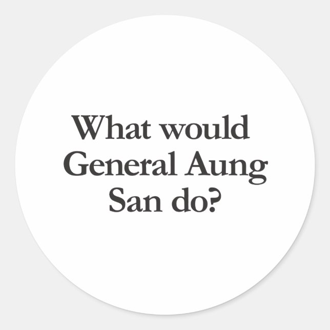 Adesivo Redondo o que o general aung san faria (Frente)
