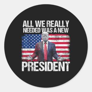 Adesivo Redondo O Que Precisávamos Era De Um Novo Presidente Trump