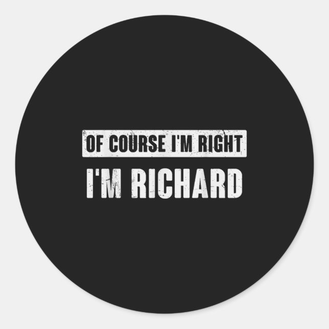 Adesivo Redondo Of Course I'm Right I'm Richard - Funny Richard Na (Frente)