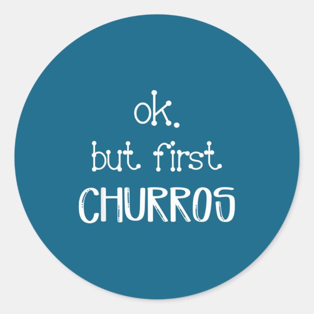 Adesivo Redondo Ok But First Churros Sarcastic Quote Funny Churro  (Frente)