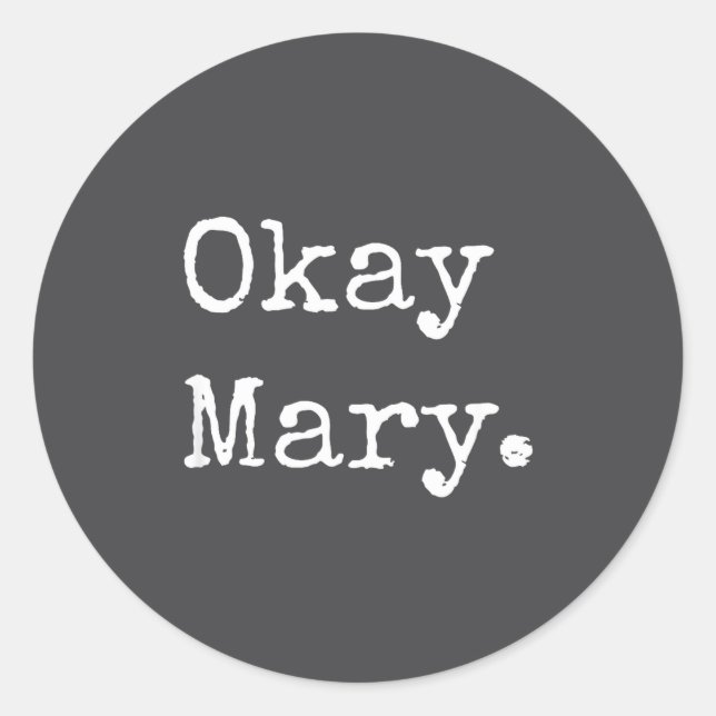 Adesivo Redondo Okay Mary Funny Sarcastic Meme Quote  (Frente)
