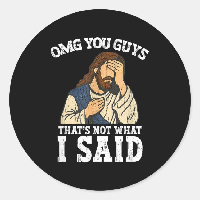 Adesivo Redondo Omg You Guys That's Not What I Said  (Frente)