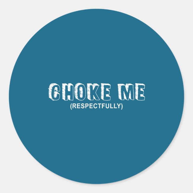 Adesivo Redondo (on Back) Choke Me Respectfully Funny Quote  (Frente)