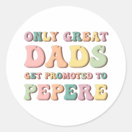 Adesivo Redondo Only Great Dads Get Promoted To Pepere