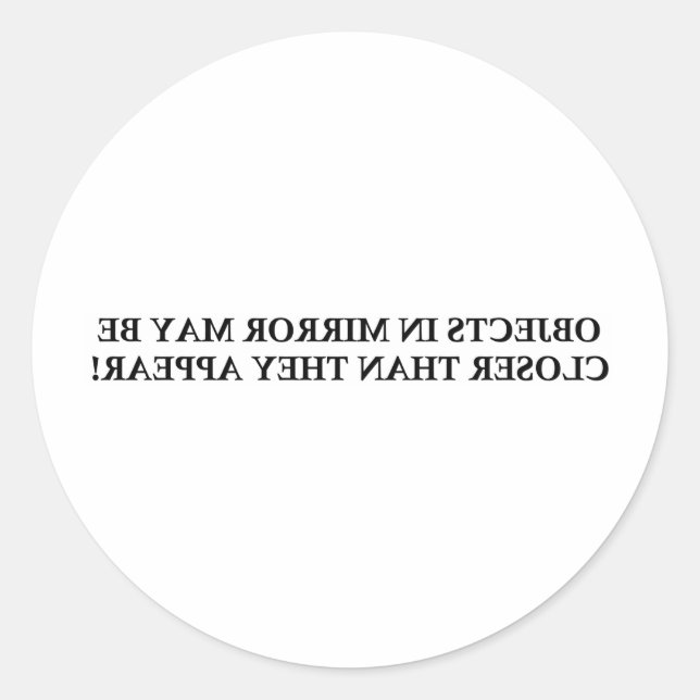 ADESIVO REDONDO OS OBJETOS NO ESPELHO PODEM SER MAIS PRÓXIMOS .... (Frente)