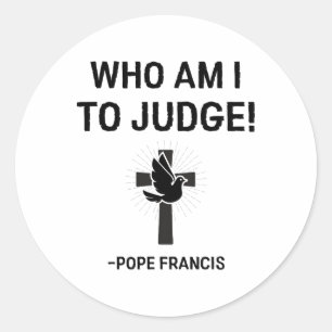 Adesivo Redondo Papa Francis Que Sou Eu Para Julgar