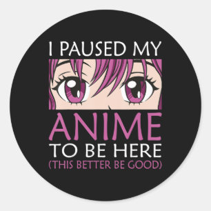 Adesivo Redondo Parei Meu Anime Para Estar Aqui - Anime Kawaii Ota