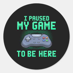 Adesivo Redondo Parei Meu Jogo Para Estar Aqui Engraçado Gamer Gam