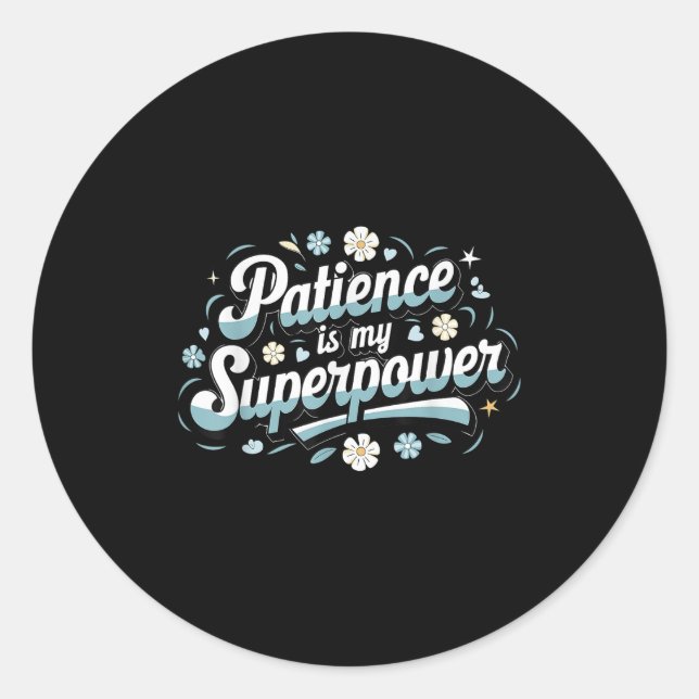 Adesivo Redondo Patience Is My Superwer Motivational Insrational Q (Frente)