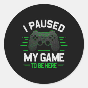 Adesivo Redondo Pausou Meu Jogo Para Estar Aqui Videos games Engra