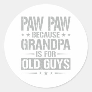 Adesivo Redondo Paw Paw Porque O Avô É Para Caras Velhas Pai&#