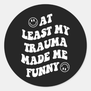 Adesivo Redondo Pelo Menos Meu Trauma Me Fez Divertir Amadores Da