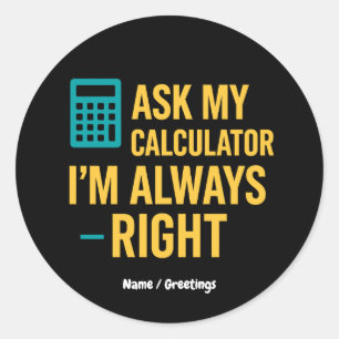 Adesivo Redondo Pergunte ao Meu Calculador Eu Estou Sempre Certo M