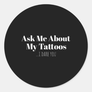 Adesivo Redondo Pergunte-Me Sobre As Minhas Tatuagens Eu Ouso-Te T
