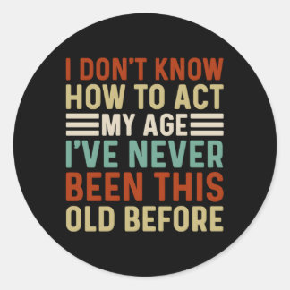 Adesivo Redondo Pessoas Velhas Dizem Que Não Sei Como Agir Na Minh