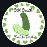 Adesivo Redondo Pickle Wedding Sticker "Dill Death Do We Part"<br><div class="desc">"Morte de Morte nos Faz Parte" Vinheta para os Favores do Casamento de Picles!</div>