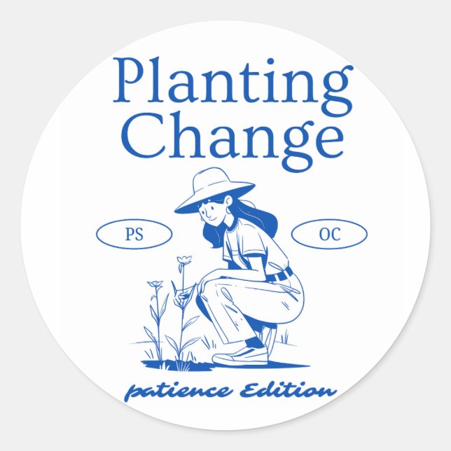 Adesivo Redondo "Planting Change - Patience Edition" Inspiracional (Frente)