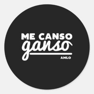 Adesivo Redondo Playera Me Canso Ganso Amlo Lopez Obrador