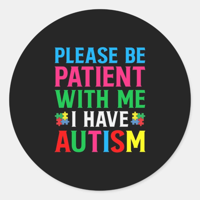 Adesivo Redondo Please Be Patient With Me I Have Autism (Frente)