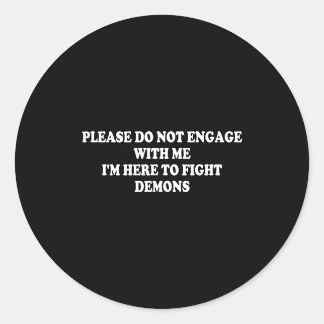 Adesivo Redondo Please Do Not Engage With Me I'm Here To Fight Dem (Frente)