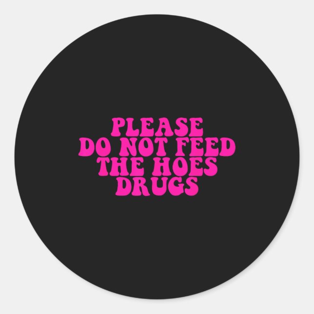 Adesivo Redondo Please Do Not Feed The S Drugs Apparel  (Frente)