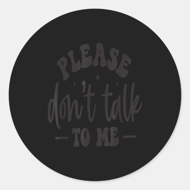 Adesivo Redondo Please Don’t Talk To Me, Funny Sarcastic Quotes  (Frente)