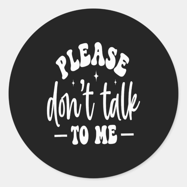 Adesivo Redondo Please Don’t Talk To Me, Funny Sarcastic Quotes  (Frente)