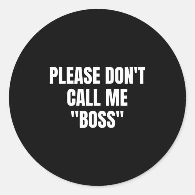 Adesivo Redondo Please Don't Call Me Boss Funny  (Frente)