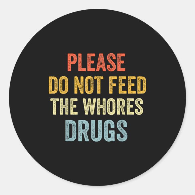 Adesivo Redondo Please Don't Feed The S Drugs  (Frente)
