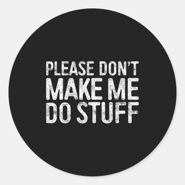 Adesivo Redondo Please Don't Make Me Do Stuff Shirt Adult Kids Laz (Frente)