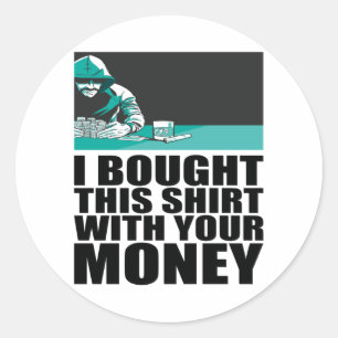 Adesivo Redondo Poker - Eu Comprei Esta Camisa Com Seu Dinheiro