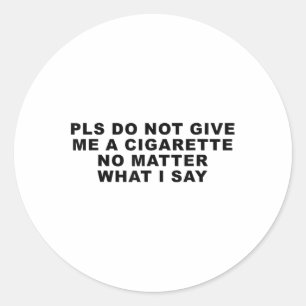 Adesivo Redondo Por Favor, Não Me Dê Um Cigarro, Não O Que Eu Digo