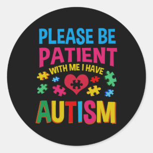 Adesivo Redondo Por Favor, Seja Paciente Comigo Eu Tenho Autismo P