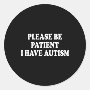 Adesivo Redondo Por Favor, Seja Paciente Eu Tenho Autismo