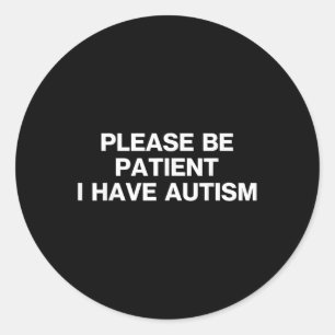 Adesivo Redondo Por Favor, Seja Paciente Eu Tenho Autismo, Autismo