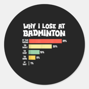 Adesivo Redondo Por que eu perco no Badminton Desculpas engraçadas