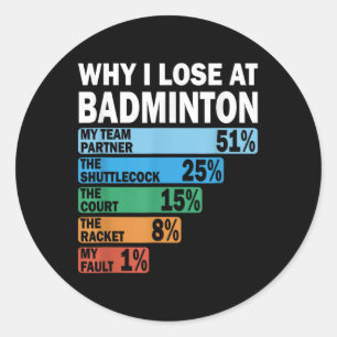 Adesivo Redondo Por que eu perco no Badminton Engraçado Minha Falt