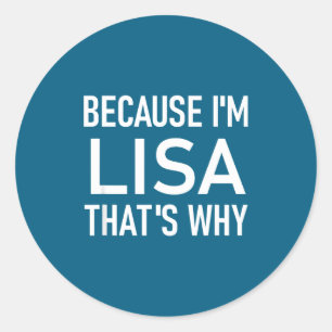 Adesivo Redondo Porque eu sou Lisa É Por Isso, Engraçado, Piadas,